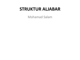 STRUKTUR ALJABAR
Mohamad Salam
 