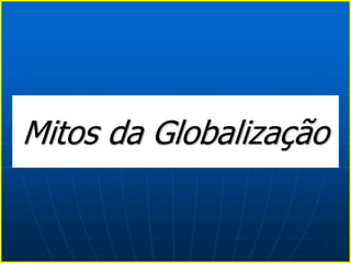 Mitos da Globalização
 