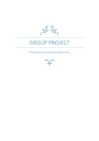 GROUP PROJECT
Project Analysis of Laurentian Bakeries Inc.
 