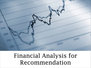 Financial Analysis for
Recommendation
 