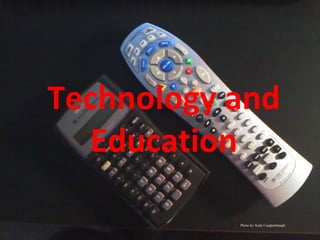 Technology and
Education
Photo by: Kady Caughenbaugh
 