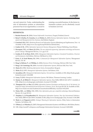 116 Information Management 
can and cannot do. Today, undertanding the 
role of information systems as information 
processor has on an organisation, is crucial to 
running a succesful business. In the future in-formation 
to business survival. 
 !"#$%#&#%'$' 
REFERENCES: 
systems can be absolutely crucial 
1>?6"$(-!+78+*+)(<#5: (2004): Sistemi Iinformatik i Investimeve, Prograf, Prishtinë, Kosovë. 
@>?6%1(=<#>:?#@!+''".<#A:?#B$"+-&".<#C: and Hickie, S., (2003): E=1/),11#()2!-*60/!)#F:10,*1;#B,.9)!4!3:;#D,7,4< 
!8*,)0#6)+#G6)63,*,)0#2!-#09,#,<5=1/),11, 2nd Edition, England. 
A>?Crawford, I.M. (1997): G6-?,0/)3#H,1,6-.9#6)+#()2!-*60/!)#F:10,*s (Marketing and Agribusiness, Text – 4) 
Available at URL: [http://www.fao.org/docrep/W3241E/w3241e0a.htm] 
B>?Combs, R. M., (1995): ()2!-*60/!)#F:10,*1#2!-#E=1/),11#G6)63,*,)0, Pitman Publishing, Great Britain. 
C>?A+D")4%$,<# :E:, and F!%$,<#G:H:(2004): B9,#),@#/)+=10-/64#,)3/),,-/)3;#()2!-*60/!)#0,.9)!4!3:#6)+#5=1/),11# 
8-!.,11#-,+,1/3)" Management Review, 31, 4, pp.11-27. 
D>?B%$0%)<#6:#A:#I#J&-%)<#5:E: (1985): G6)63,*,)0#()2!-*60/!)#F:10,*1;#I!).,80=64#J!=)+60/!)1;#F0-=.0=-,# 
6)+#D,7,4!8*,)0, 2nd Edition, McGraw Hill Book Co, USA. 
E>?B%$$.<#B:#I#F1%,,#5%$,%)<#5: (1989): K#2-6*,@!-?#2!-#G6)63,*,)0/#()2!-*60/!)#F:10,*1, Management 
Review, Vol. 49. 
3>?E++/<#F<?#6+&,K+)<#>: and >!(&&(4-<#C: (2006):#E=1/),11#D-/7,)#B,.9)!4!3:, McGraw-Hill, New York. 
2>?E++/<#F:#I#@;**()/-<#5: (2006): Essentials of Information Systems, McGraw-Hill, New York. 
1F>?E+)(L<#E:#(1998): G6-?,0/)3#()2!-*6./!)/#F/10,*0'G!' $"!HI$%$0'J$)#%!H> 
11>?Hicks, O. J. (1997):#G6)63,*,)0#()2!-*60/!)#F:10,*1, 3rd Edition, USA. 
1@>?G+M+0"2+$<#G:N:, G6)63,*,)0#()2!-*60/!)#F:10,*1;#B,L0#6)+#I61,1. Available at: URL: [http://books.google. 
books/]Accessed: 12.06.2008 
1A>?O;1".<# :(2005): G6)63,*,)0#()2!-*60/!)#F:10,*1, 9th Edition, Thomson Learning, London. 
1B>?P;*+$<#8:<#I#5(,,+&<#Q.: G6)63,*,)0#()2!-*60/!)#F:10,*1, New Delhi, ISBN-81-261-1675-7. Available at 
URL: [http://www.booksgoogle.com/books/]. Accessed: 25.10.2006. 
1C>? !%*4-%)#F:E: and 6""<#O: .(2000): ()2!-*60/!)#F:10,*1#M-/,)060/!)#6)+#E=1/),11#N1,#!2##09,#()0,-),0O#K)# 
P*8/-/.64#F0=+:;#()0,-)60/!)64#Q!=-)64#!2#P4,.0-!)/.#I!**,-.,, Vo.4, No.4, pp.105-130. 30. Available at URL-http:// 
www.bsad.uvm.edu/Academics/Concentrations/MIS.htm]. Accessed 18.02.2010. 
1D>?Porter, M.E., and Millar, V.E. (1985): R!@#/)2!-*60/!)#3/7,1#:!=#.!*8,0/0/7,#6+76)063,, Harvard Business 
Review, 63, 4, pp.149-161. 
1E>?S!+=+!+)<#F:<#I#>$(.+0!+$-!()(<#Q.: G6)63,*,)0#()2!-*60/!)#F:10,*1;# ,@#K3,#()0,-)60/!)64#C=54/19,-1" 
New Delhi, ISBN-81-224-1549-0. Available at URL: [http://www.booksgoogle.com]. Accessed: 12.06.2008. 
13>?N+$0<# G:#and Peppard, J.(2002): F0-60,3/.#C46))/)3#2!-#()2!-*60/!)#F:10,*1, Wiley Series in Information 
Systems, 3rd Edition, UK. 
12>?O’Brien, J. and Marakas, G. (2007): Management Information Systems with MISource, 8th Edition, Boston. 
@F>?URL: [http://omis697.wikispaces.com/Strategic+Information+Systems]. Accessed: 04.08.2008. 

