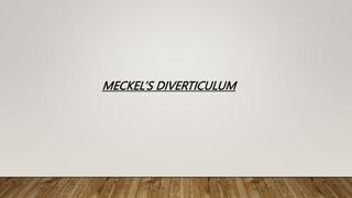 MECKEL’S DIVERTICULUM
 