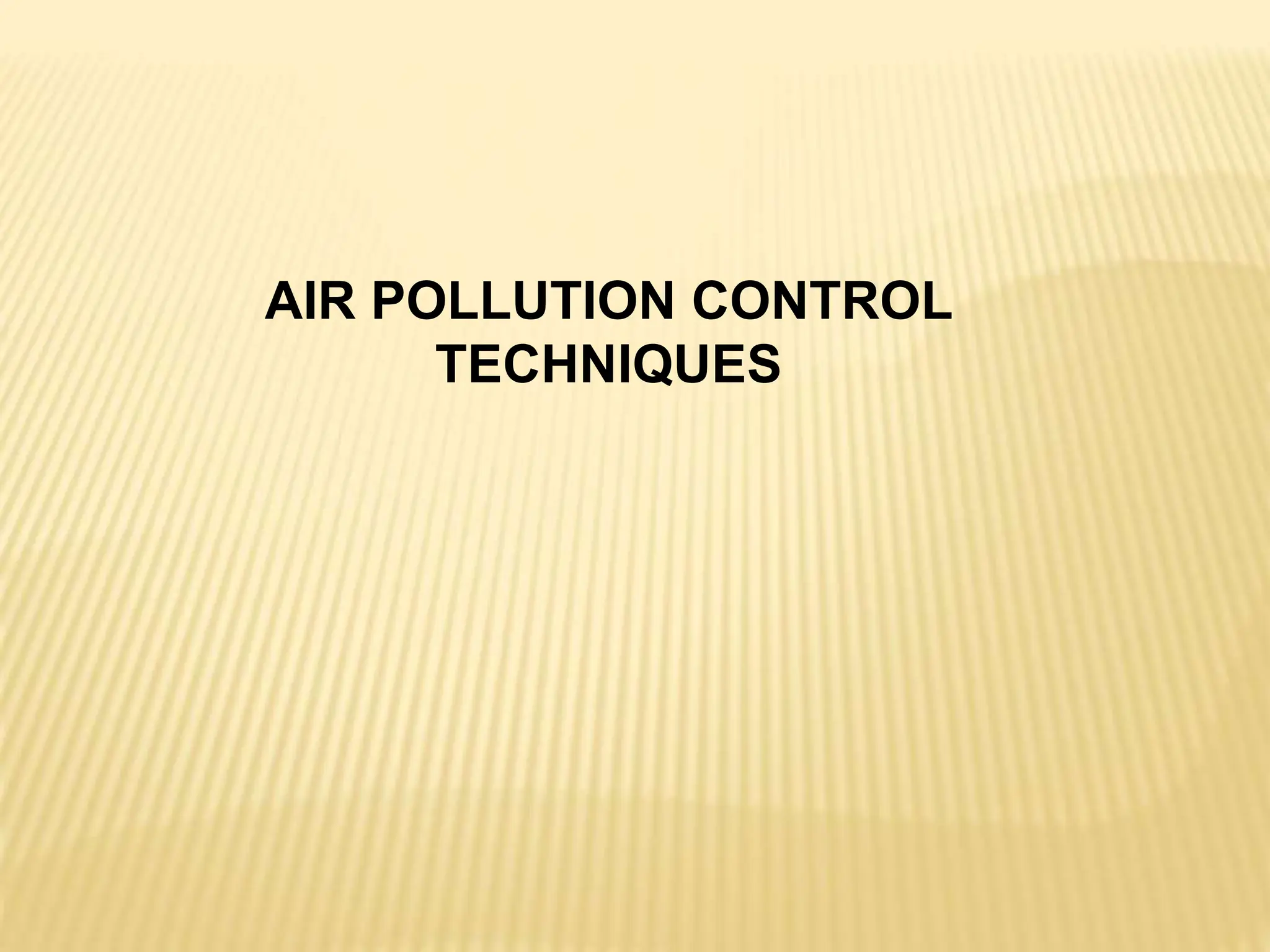 AIR POLLUTION CONTROL
TECHNIQUES
 