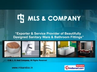 “ Exporter & Service Provider of Beautifully  Designed Sanitary Ware & Bathroom Fittings” 