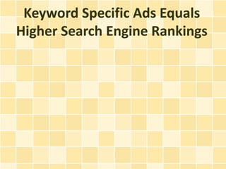 Keyword Specific Ads Equals
Higher Search Engine Rankings
 