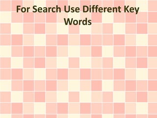For Search Use Different Key
           Words
 