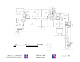 10 50 100 Feet
AMERICAN UNIVERSITY
OFFICE OF UNIVERSITY ARCHITECT
September 2006
First Floor Plan
Federal Hall
 