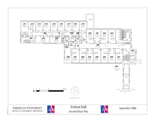 210 209
211 212 213 214 215 216 217 218 219
220 221 222 223
208 207 206 205 204 203 202 201
224
259
258 231 229
230
227
226
228
234
264
261
225
10 25 50 Feet51
AMERICAN UNIVERSITY
OFFICE OF UNIVERSITY ARCHITECT
September 2006
Second Floor Plan
Federal Hall
 