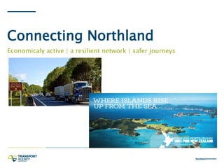 Connecting Northland
Economicaly active | a resilient network | safer journeys
 