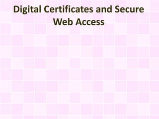 Digital Certificates and Secure
          Web Access
 