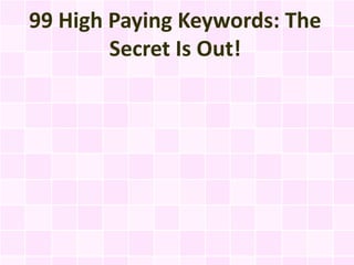 99 High Paying Keywords: The
        Secret Is Out!
 