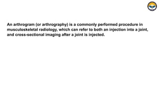 5_6208450663173593512 (1) arthrography.pptx