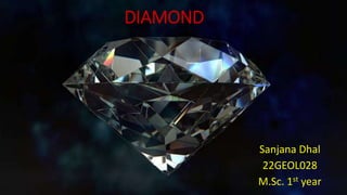 DIAMOND
Sanjana Dhal
22GEOL028
M.Sc. 1st year
 