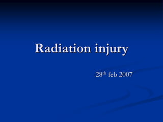 Radiation injury
28th feb 2007
 