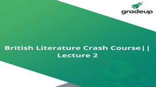 British Literature:
Crash Course
help@gradeup.co
+91 9650052904
 