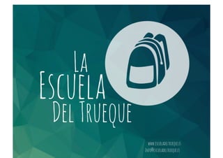 www.escueladeltrueque.es
Info@escueladeltrueque.es
 
