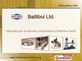 Batliboi Ltd. “ Manufacturer & Exporter of Assortment of Machine Tools” 