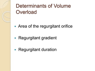 Determinants of Volume
Overload
 Area of the regurgitant orifice
 Regurgitant gradient
 Regurgitant duration
 