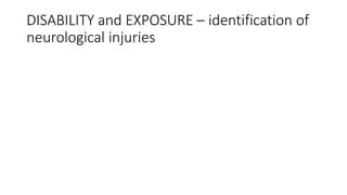 DISABILITY and EXPOSURE – identification of
neurological injuries
 