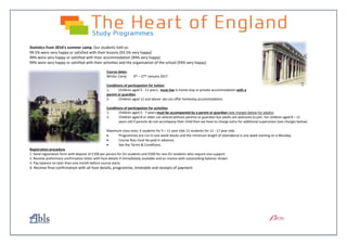 Statistics from 2016’s summer camp. Our students told us:
99.5% were very happy or satisfied with their lessons (93.5% very happy)
99% were very happy or satisfied with their accommodation (94% very happy)
99% were very happy or satisfied with their activities and the organisation of the school (93% very happy)
Course dates:
Winter Camp 9th – 27th January 2017
Conditions of participation for tuition
1. Children aged 5 - 11 years: must live in home-stay or private accommodation with a
parent or guardian.
2. Children aged 12 and above: we can offer homestay accommodation.
Conditions of participation for activities
1. Children aged 5 - 7 years must be accompanied by a parent or guardian (see charges below for adults).
2. Children aged 8 or older can attend without parents or guardian but adults are welcome to join. For children aged 8 – 11
years old if parents do not accompany their child then we have to charge extra for additional supervision (see charges below).
Maximum class sizes: 6 students for 5 – 11 year olds 12 students for 12 - 17 year olds.
 Programmes are run in one week blocks and the minimum length of attendance is one week starting on a Monday.
 Course fees must be paid in advance.
 See the Terms & Conditions.
Registration procedure
1. Send registration form with deposit of £100 per person for EU students and £500 for non EU students who require visa support.
2. Receive preliminary confirmation letter with host details if immediately available and an invoice with outstanding balance shown
3. Pay balance no later than one month before course starts
4. Receive final confirmation with all host details, programme, timetable and receipts of payment
 