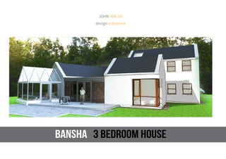 bansha 3 bedroom house
JOHN WALSH
design statement
 