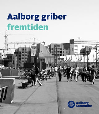 Aalborg griber
fremtiden
 