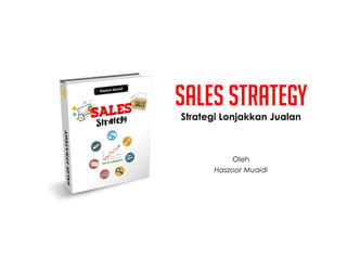 Sales Strategy
Strategi Lonjakkan Jualan
Oleh
Haszoor Muaidi
 