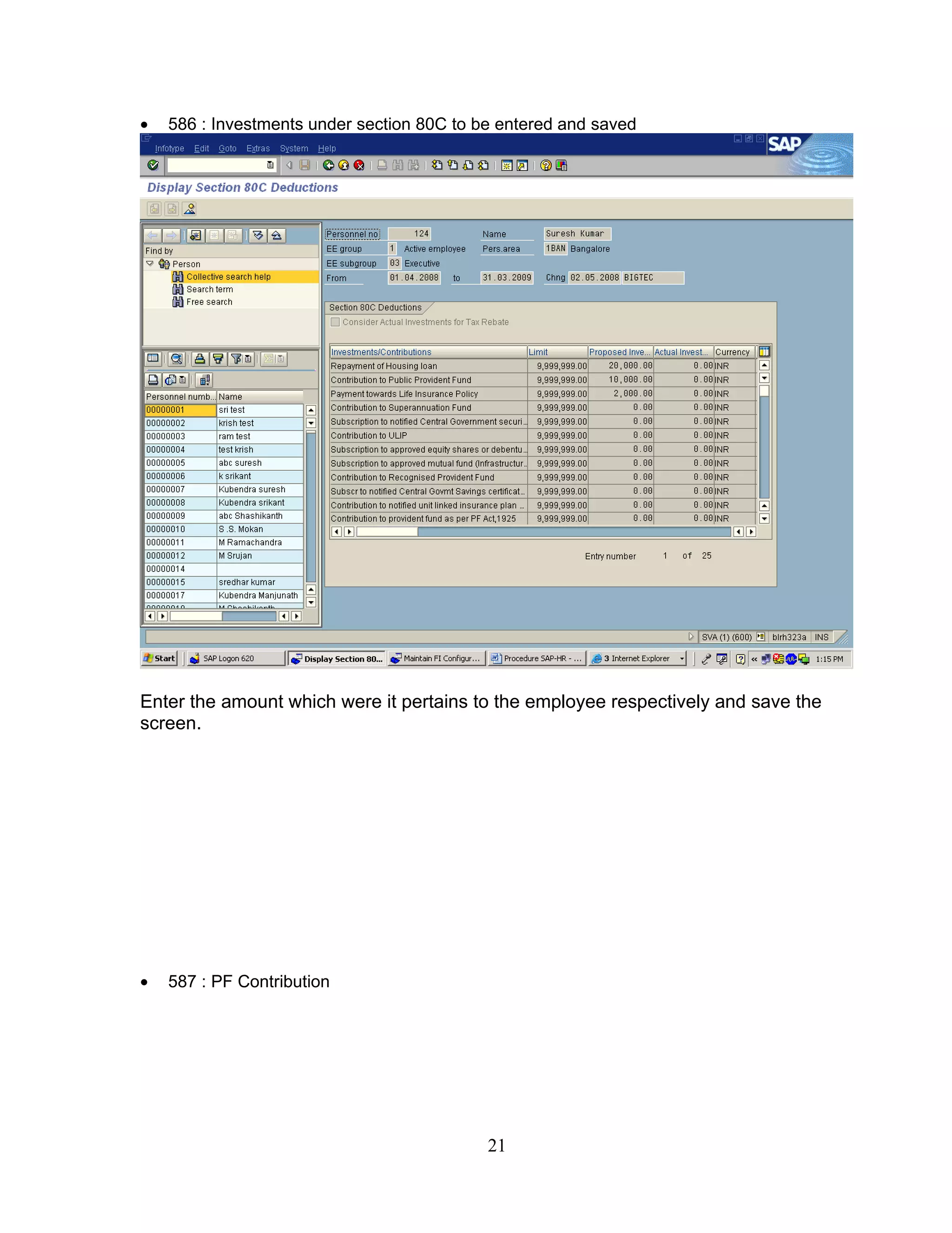 •   586 : Investments under section 80C to be entered and saved




Enter the amount which were it pertains to the employee respectively and save the
screen.




•   587 : PF Contribution




                                            21
 