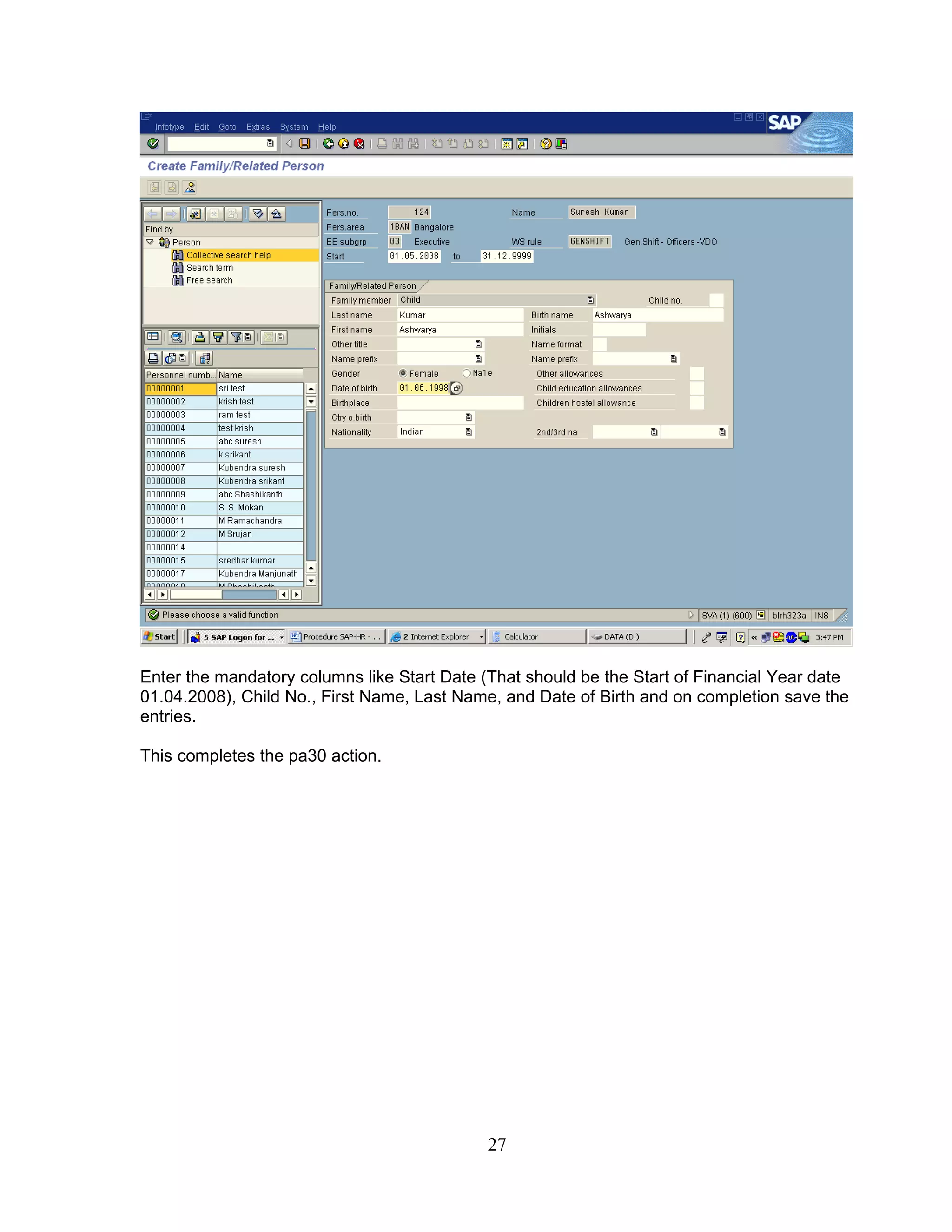 Enter the mandatory columns like Start Date (That should be the Start of Financial Year date
01.04.2008), Child No., First Name, Last Name, and Date of Birth and on completion save the
entries.

This completes the pa30 action.




                                             27
 