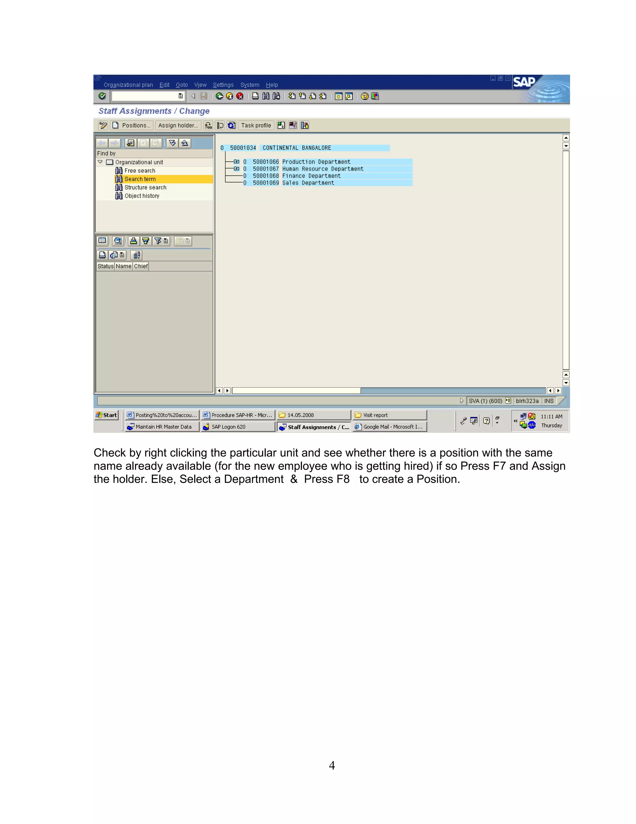 Check by right clicking the particular unit and see whether there is a position with the same
name already available (for the new employee who is getting hired) if so Press F7 and Assign
the holder. Else, Select a Department & Press F8 to create a Position.




                                              4
 