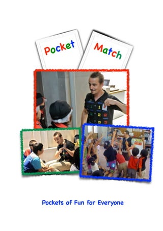 !
!
!
!
Pockets of Fun for Everyone

Pocket Match
 