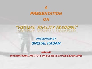 A
PRESENTATION
ON
PRESENTED BY
SNEHAL KADAM
MBA-HR
INTERNATIONAL INSTITUTE OF BUSINESS STUDIES,BAGALORE
 