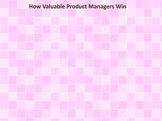 How Valuable Product Managers Win
 