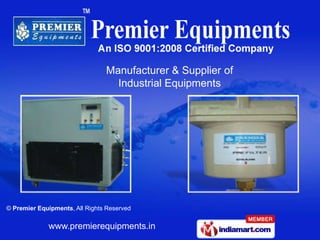 Manufacturer & Supplier of
                                  Industrial Equipments




© Premier Equipments, All Rights Reserved

             www.premierequipments.in
 