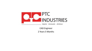 CAD Engineer
2 Years 5 Months
 