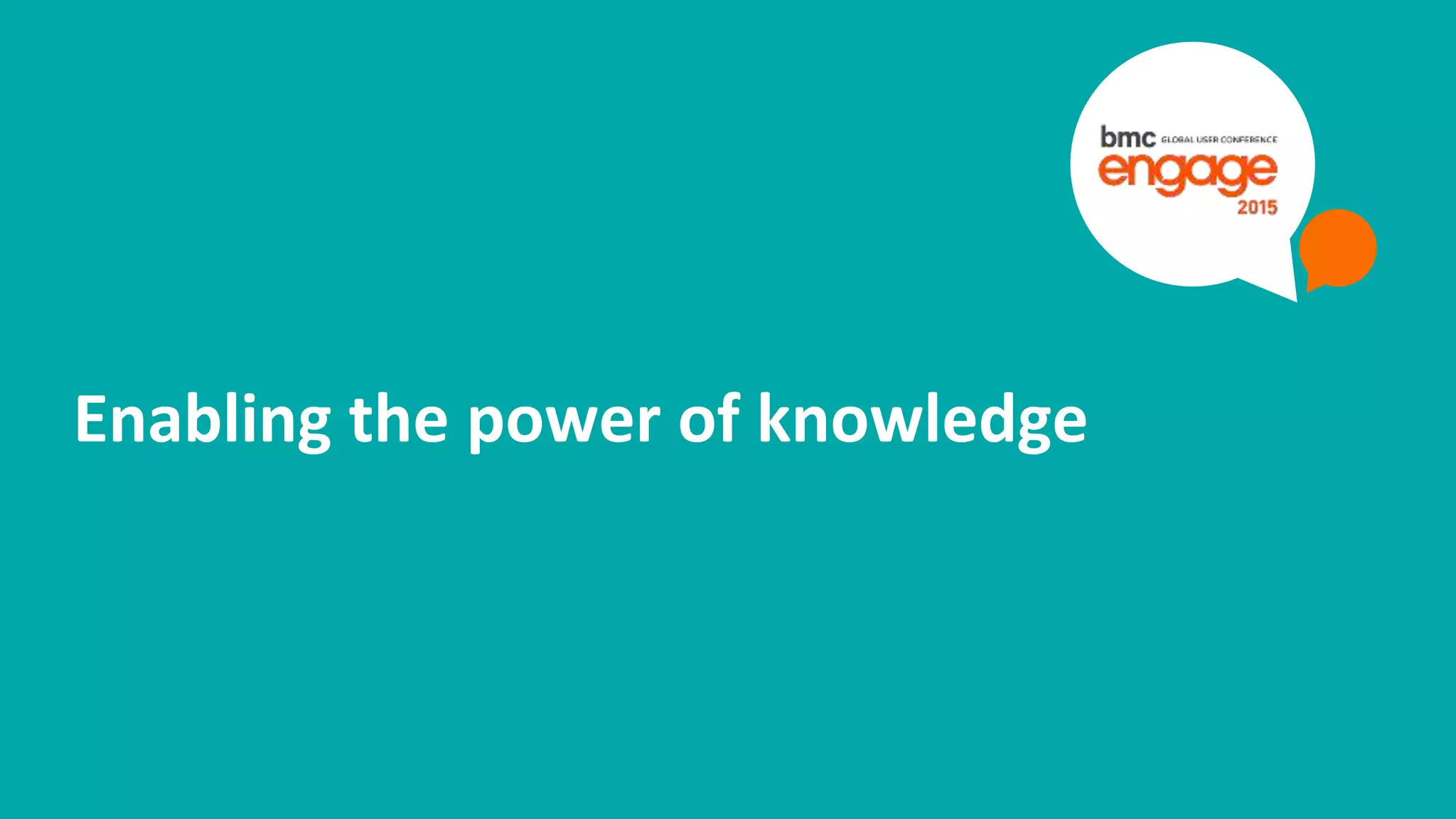 © Copyright 8/25/15 BMC Software, Inc‹#›
Enabling the power of knowledge
 