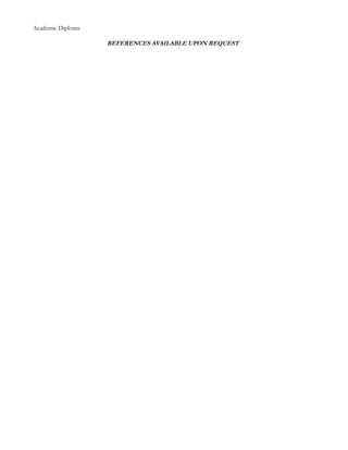 Academic Diploma
REFERENCES AVAILABLE UPON REQUEST
 