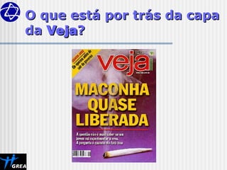 O que está por trás da capa
O que está por trás da capa
da
da Veja
Veja?
?
 