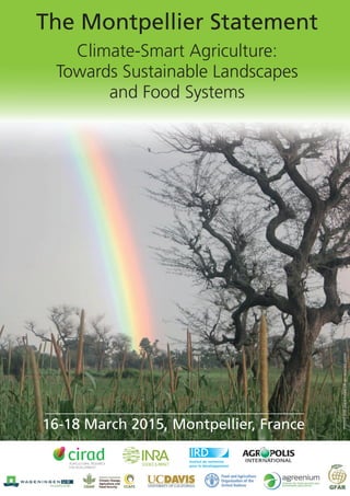 16-18 March 2015, Montpellier, France
The Montpellier Statement
Climate-Smart Agriculture:
Towards Sustainable Landscapes
and Food Systems
Printedwithplant-basedinkonrecycledpaper
 