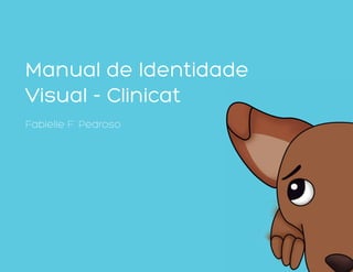 Manual de Identidade
Visual - Clinicat
Fabielle F. Pedroso
 