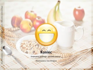 Koniec
Dziękujemy za uwagę: „zerówka szkolna”
Wychowawca: Ewa Wielgosz

 