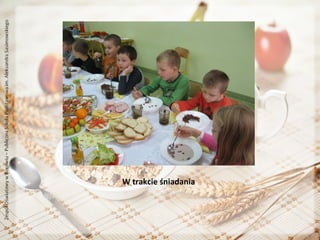 W trakcie śniadania

 