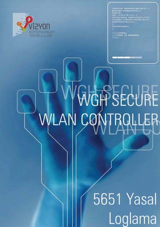 WGH SECURE
   WGH SECURE
WLAN CONTROLLER
      WLAN CO


      5651 Yasal
        Loglama
 