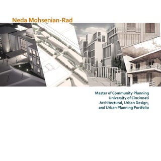 Neda Mohsenian-Rad
Master of Community Planning
University of Cincinnati
Architectural, Urban Design,
and Urban Planning Portfolio
 
