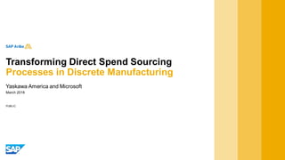 PUBLIC
March 2018
Yaskawa America and Microsoft
Transforming Direct Spend Sourcing
Processes in Discrete Manufacturing
 