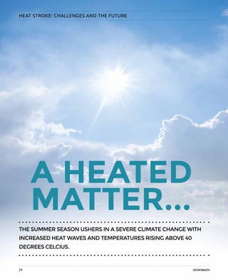 24
HEAT STROKE: CHALLENGES AND THE FUTURE
A HEATED
MATTER...
THE SUMMER SEASON USHERS IN A SEVERE CLIMATE CHANGE WITH
INCREASED HEAT WAVES AND TEMPERATURES RISING ABOVE 40
DEGREES CELCIUS.
24
 
