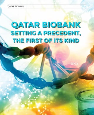 6
QATAR BIOBANK
QATAR BIOBANK
SETTING A PRECEDENT,
THE FIRST OF ITS KIND
6
 