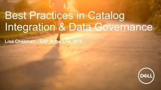 Best Practices in Catalog
Integration & Data Governance
Lisa Chapman - SAP Ariba Live 2018
 