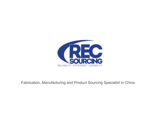 Fabrication, Manufacturing and Product Sourcing Specialist in China.
 